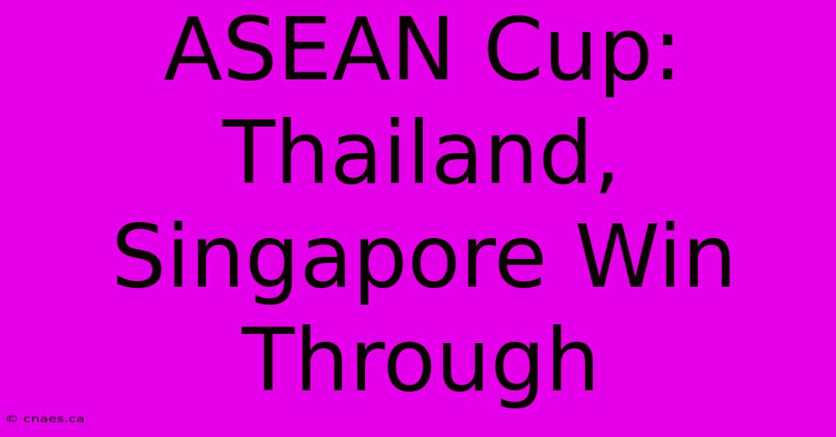 ASEAN Cup: Thailand, Singapore Win Through