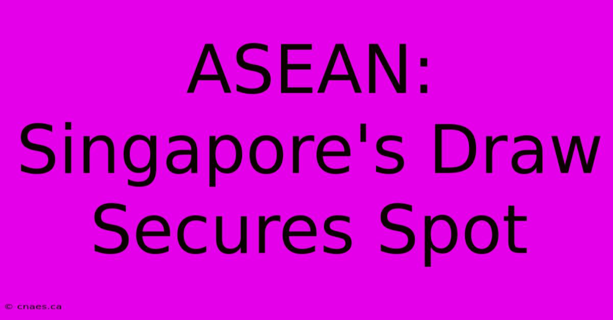 ASEAN: Singapore's Draw Secures Spot