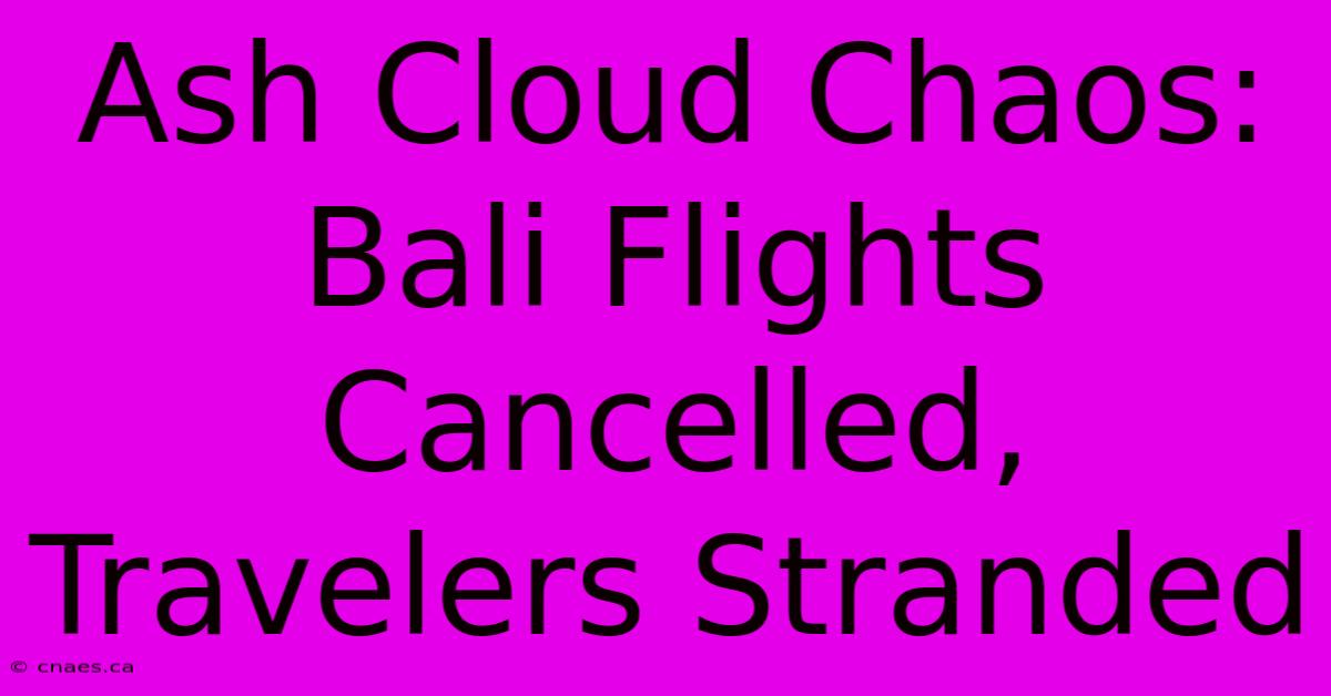 Ash Cloud Chaos: Bali Flights Cancelled, Travelers Stranded