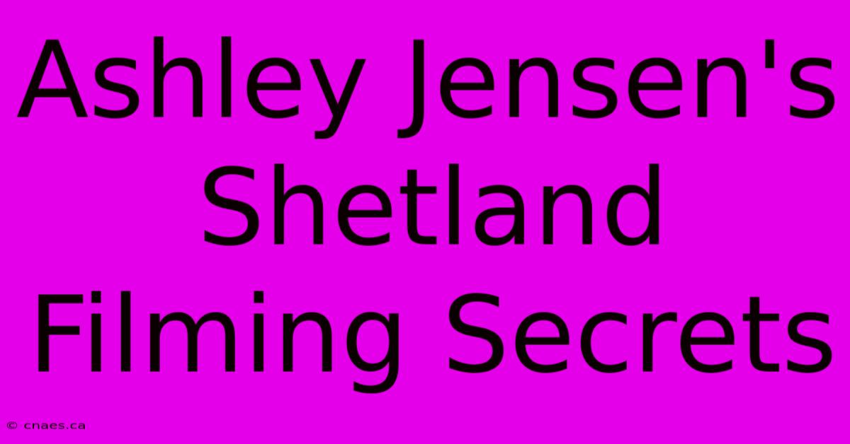 Ashley Jensen's Shetland Filming Secrets 