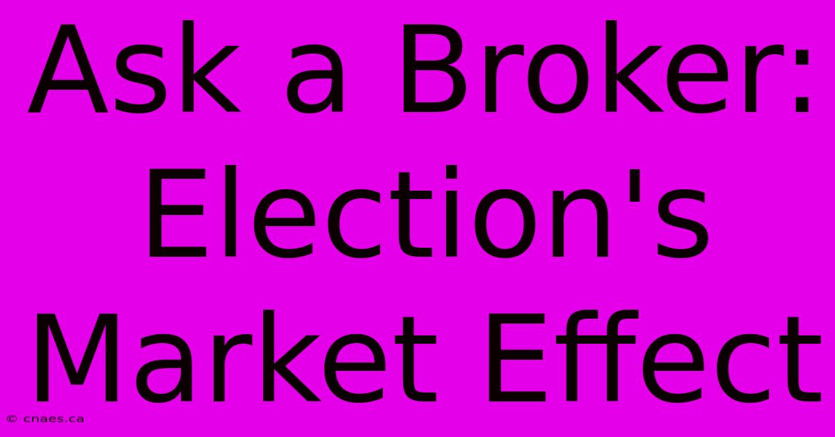 Ask A Broker: Election's Market Effect