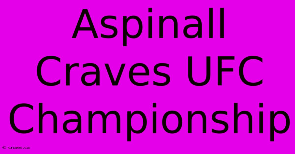 Aspinall Craves UFC Championship