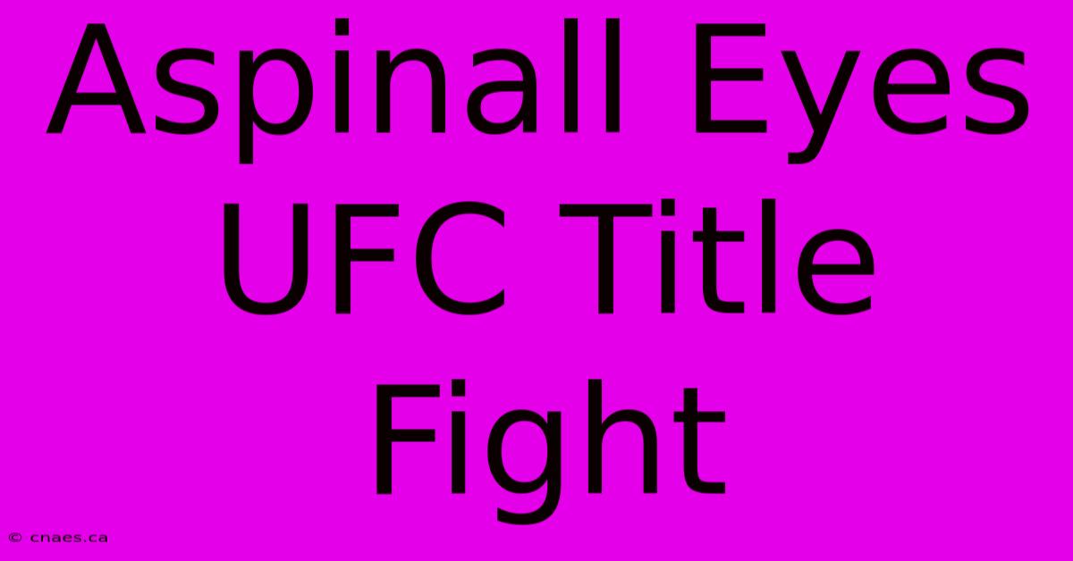 Aspinall Eyes UFC Title Fight