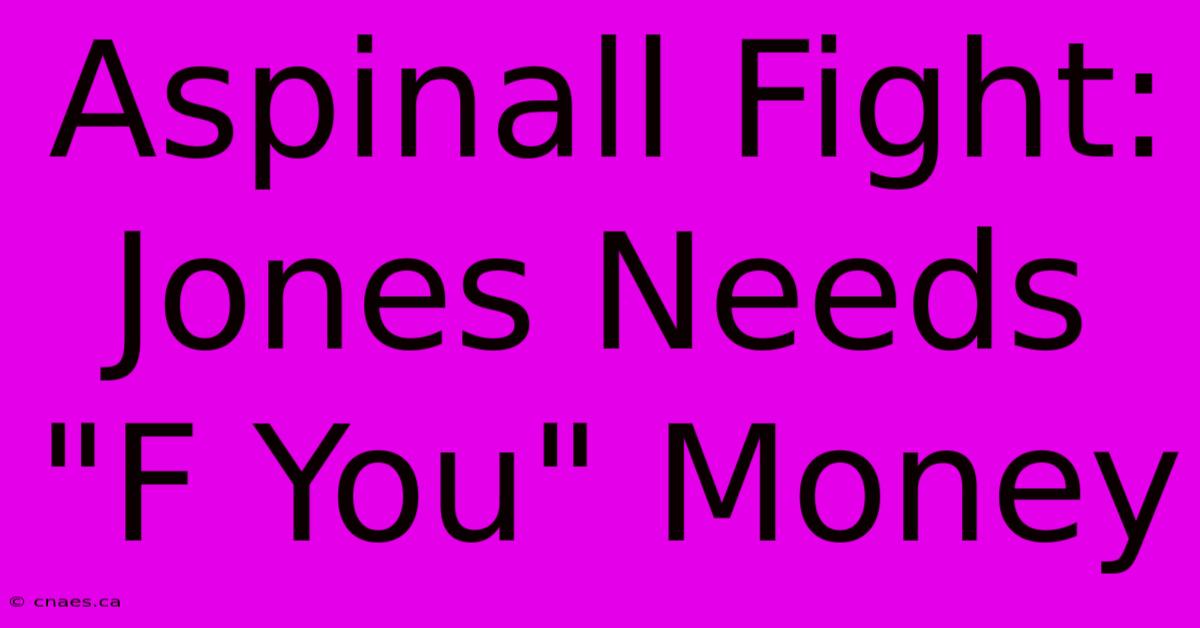 Aspinall Fight: Jones Needs 