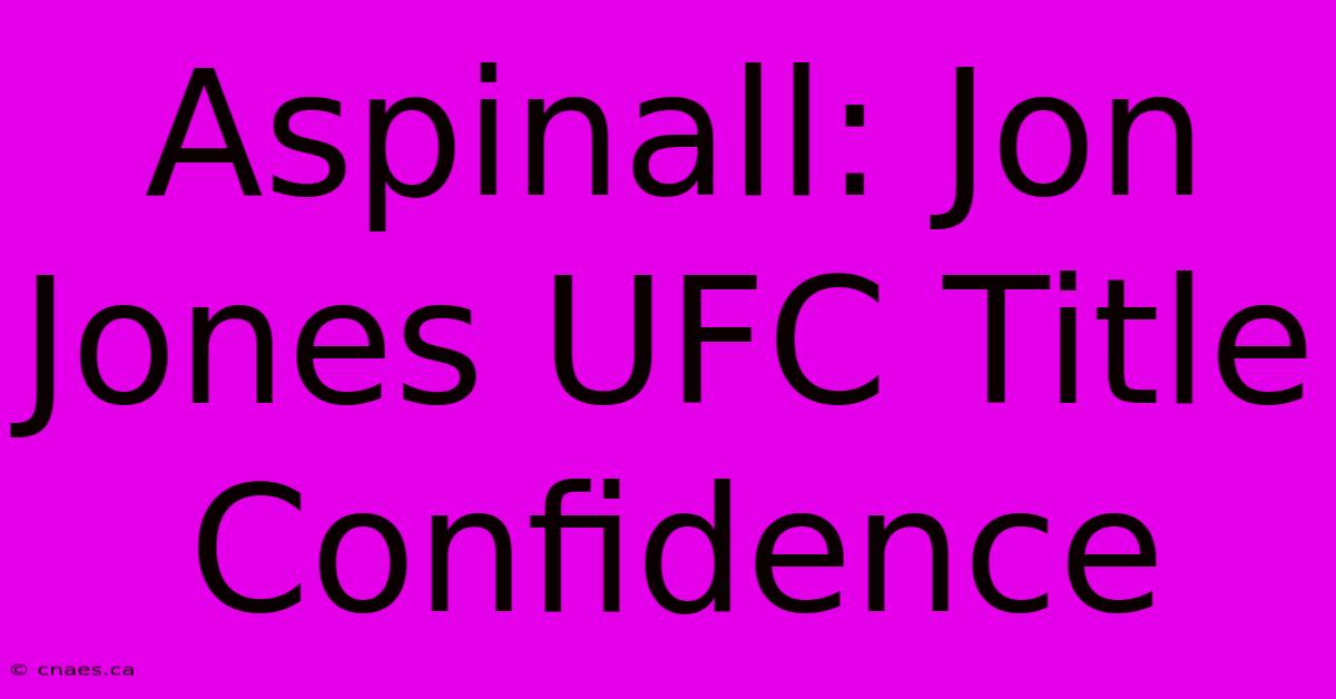 Aspinall: Jon Jones UFC Title Confidence