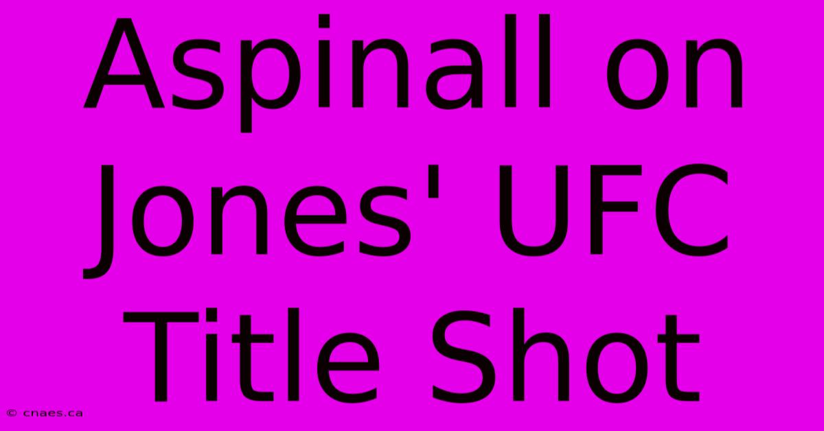 Aspinall On Jones' UFC Title Shot