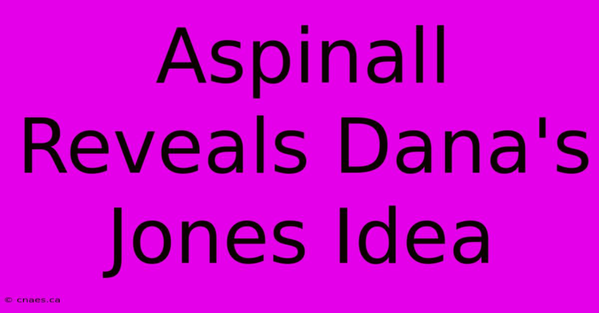 Aspinall Reveals Dana's Jones Idea