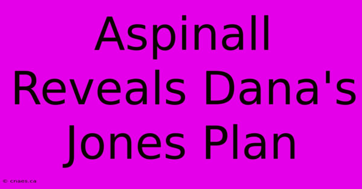 Aspinall Reveals Dana's Jones Plan