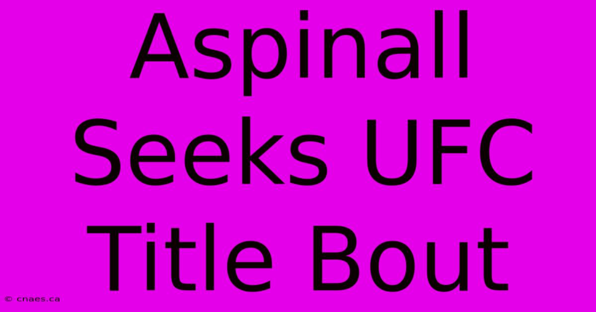 Aspinall Seeks UFC Title Bout