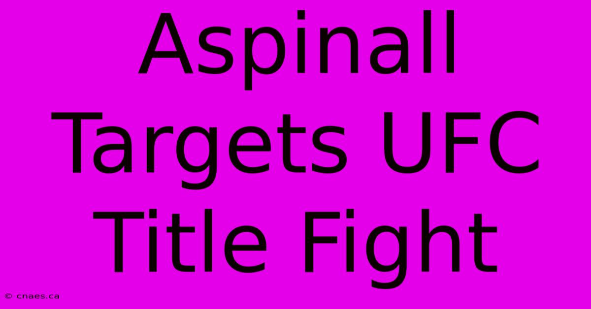 Aspinall Targets UFC Title Fight