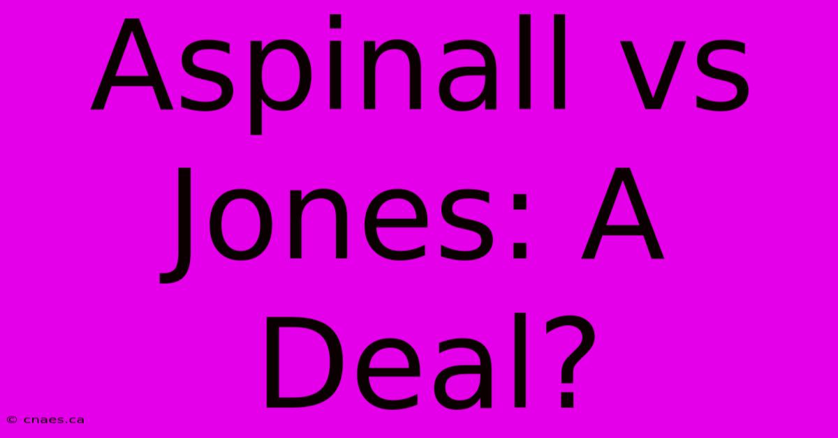 Aspinall Vs Jones: A Deal?