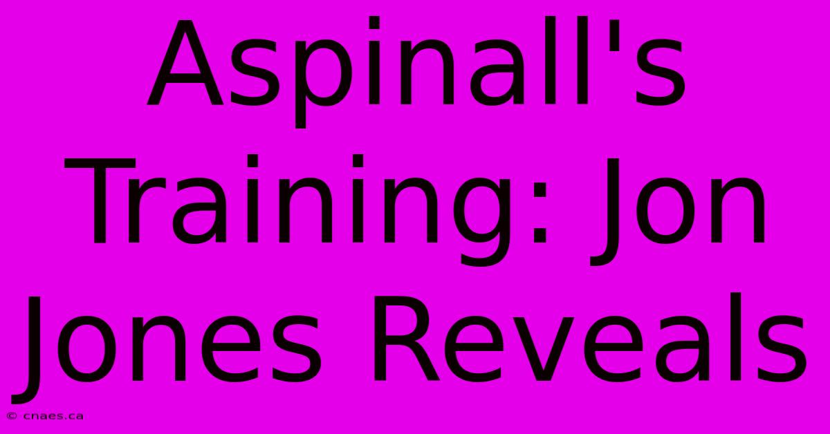 Aspinall's Training: Jon Jones Reveals