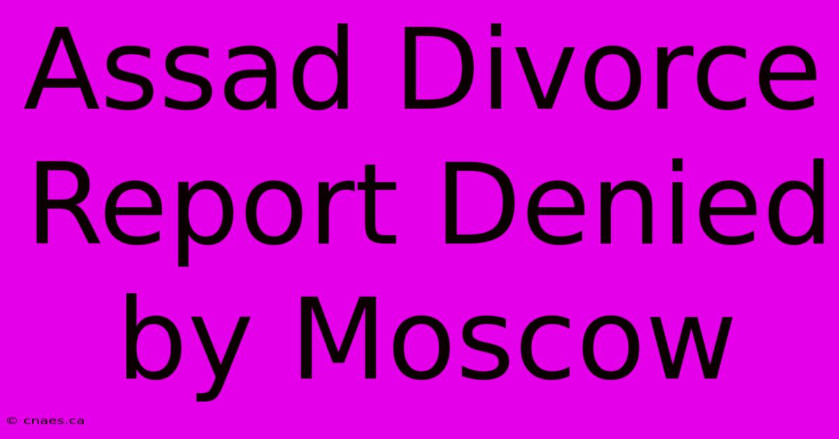 Assad Divorce Report Denied By Moscow