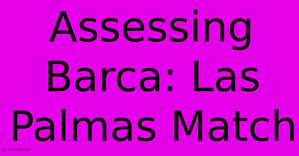 Assessing Barca: Las Palmas Match