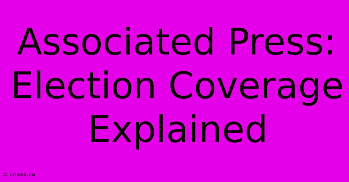 Associated Press: Election Coverage Explained