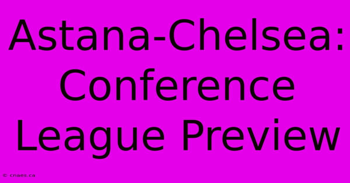 Astana-Chelsea: Conference League Preview