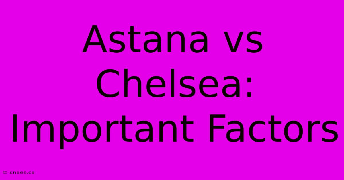 Astana Vs Chelsea: Important Factors