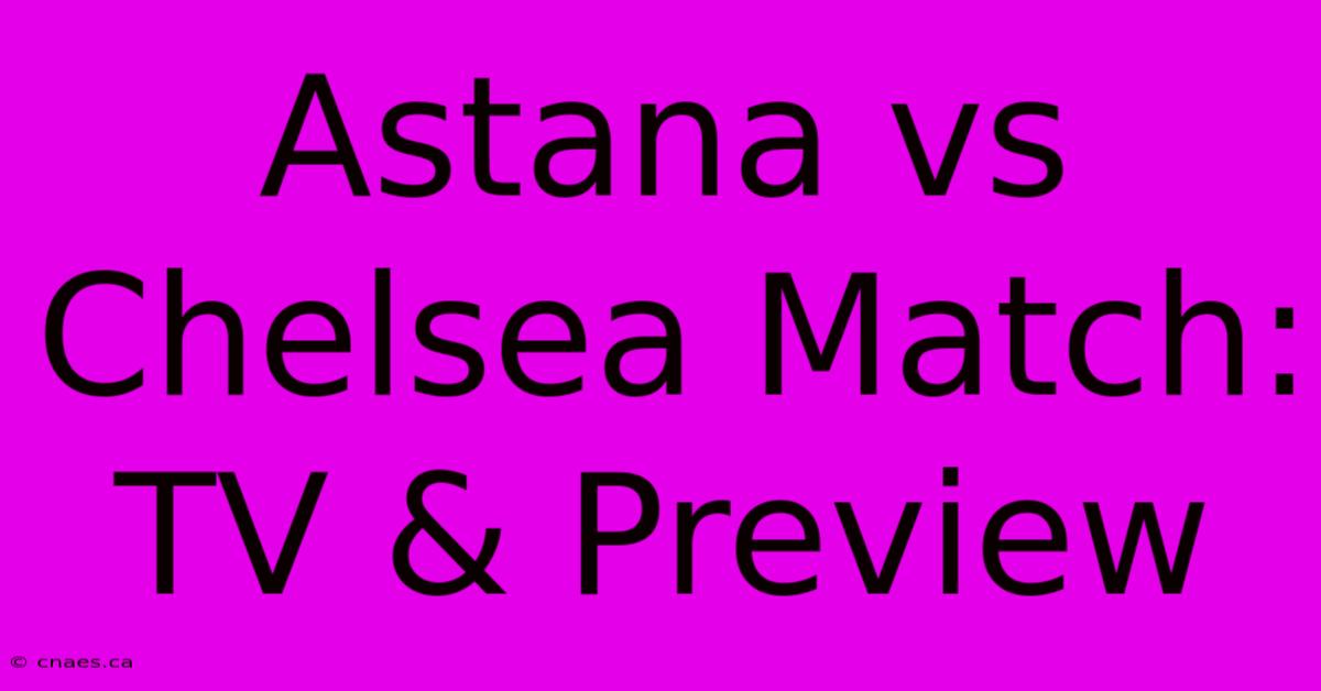 Astana Vs Chelsea Match: TV & Preview