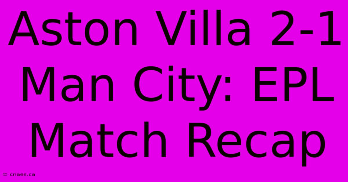 Aston Villa 2-1 Man City: EPL Match Recap