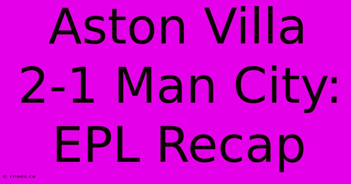 Aston Villa 2-1 Man City: EPL Recap