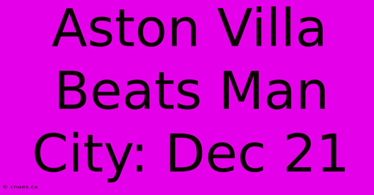 Aston Villa Beats Man City: Dec 21