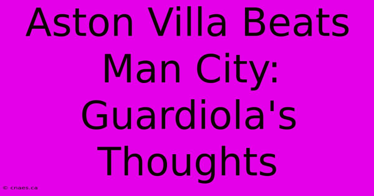 Aston Villa Beats Man City: Guardiola's Thoughts