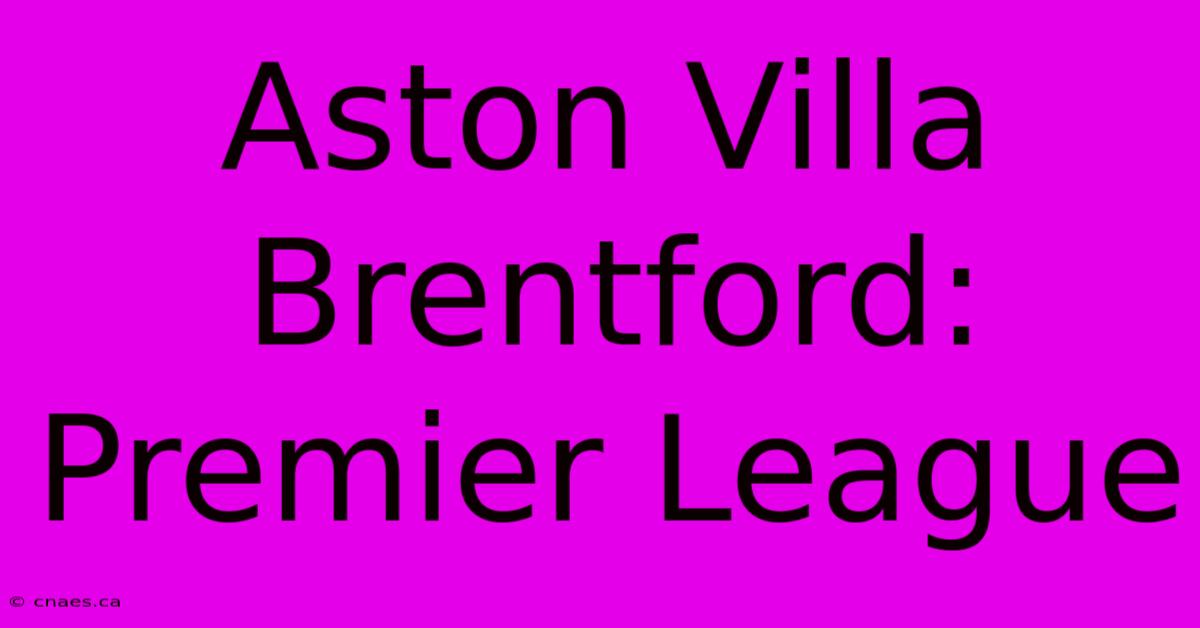 Aston Villa Brentford: Premier League