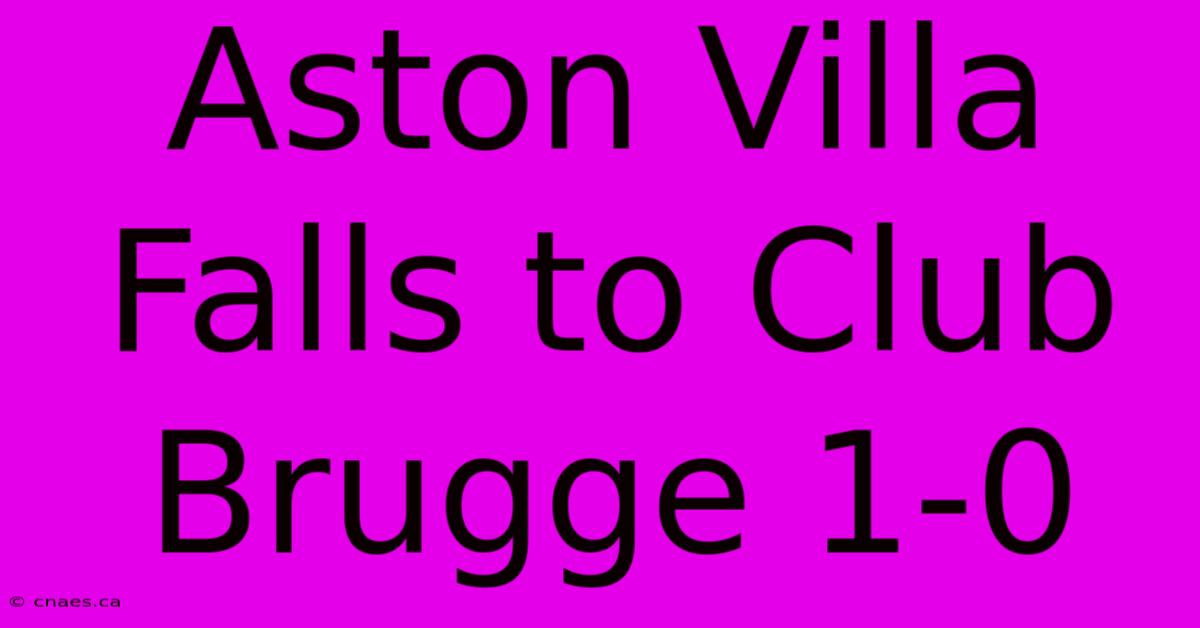 Aston Villa Falls To Club Brugge 1-0