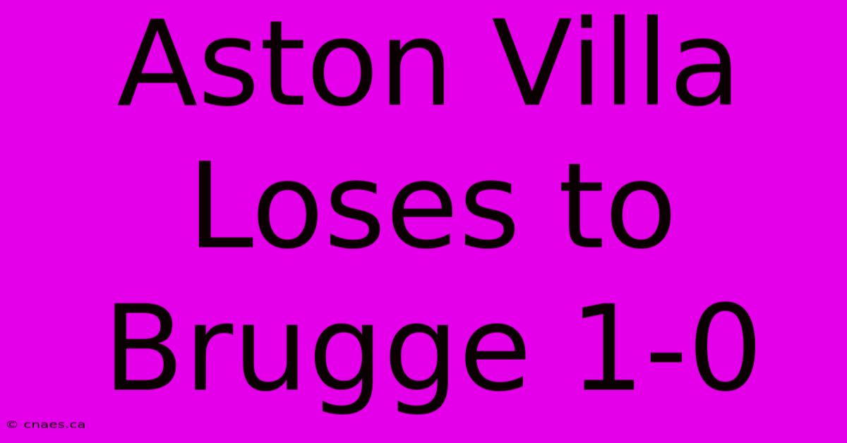 Aston Villa Loses To Brugge 1-0