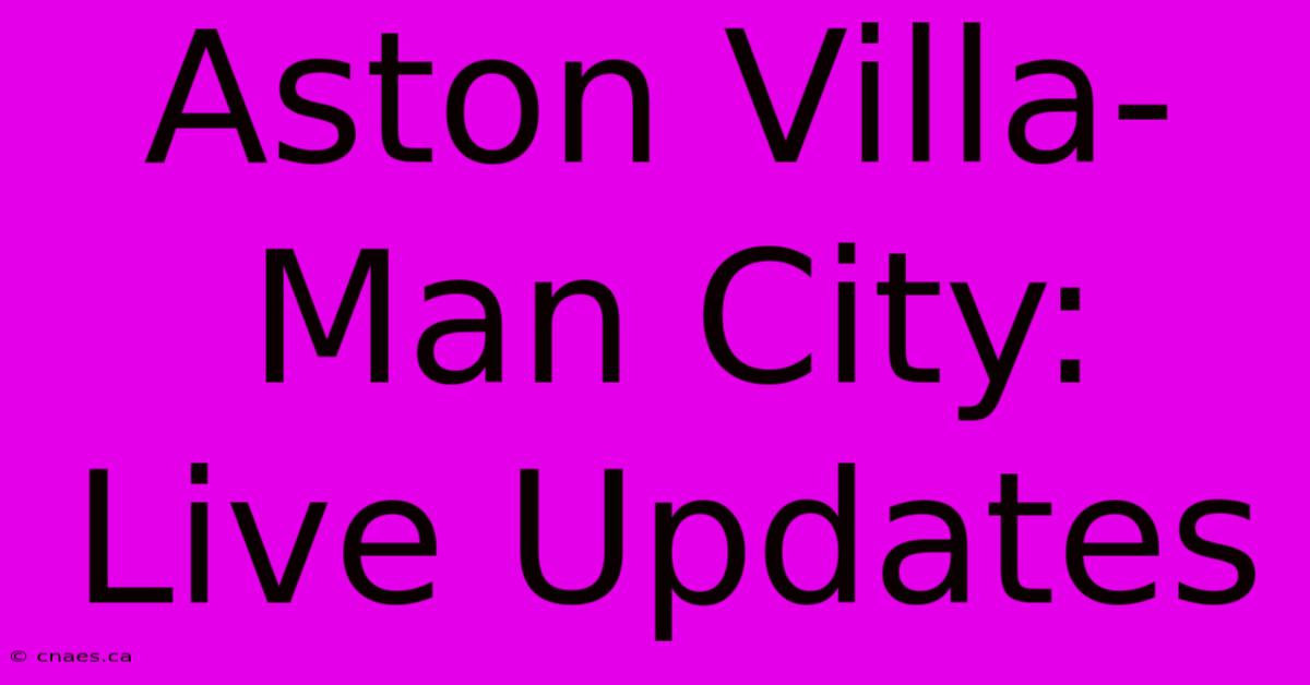 Aston Villa-Man City: Live Updates