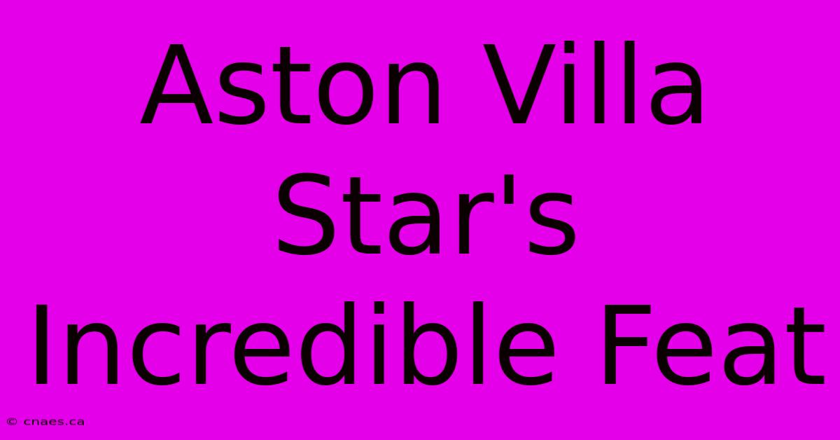 Aston Villa Star's Incredible Feat