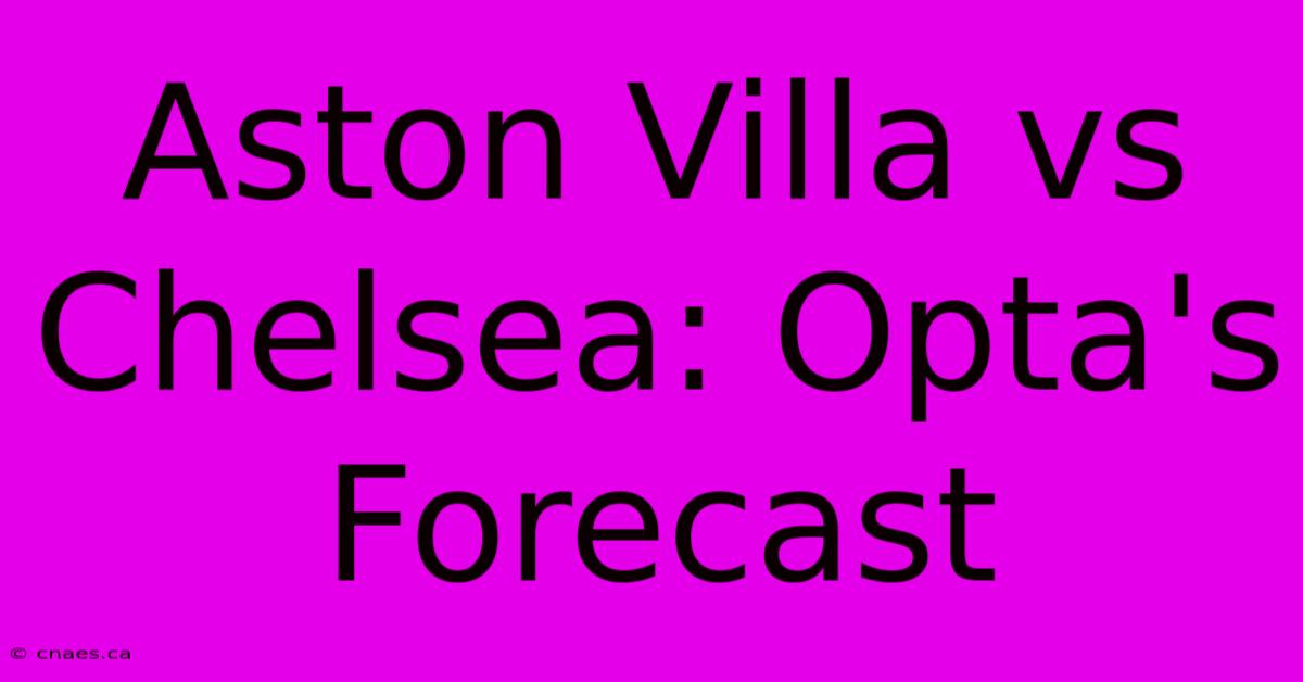 Aston Villa Vs Chelsea: Opta's Forecast