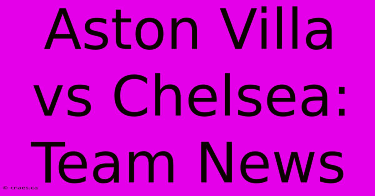 Aston Villa Vs Chelsea: Team News