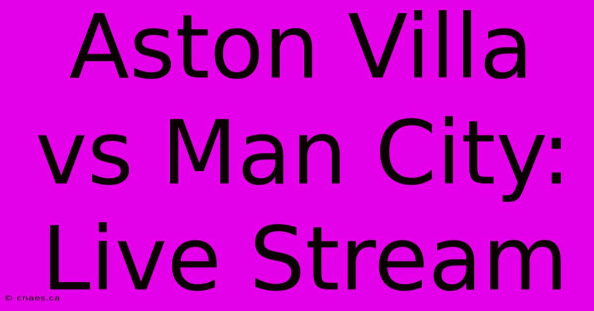 Aston Villa Vs Man City: Live Stream