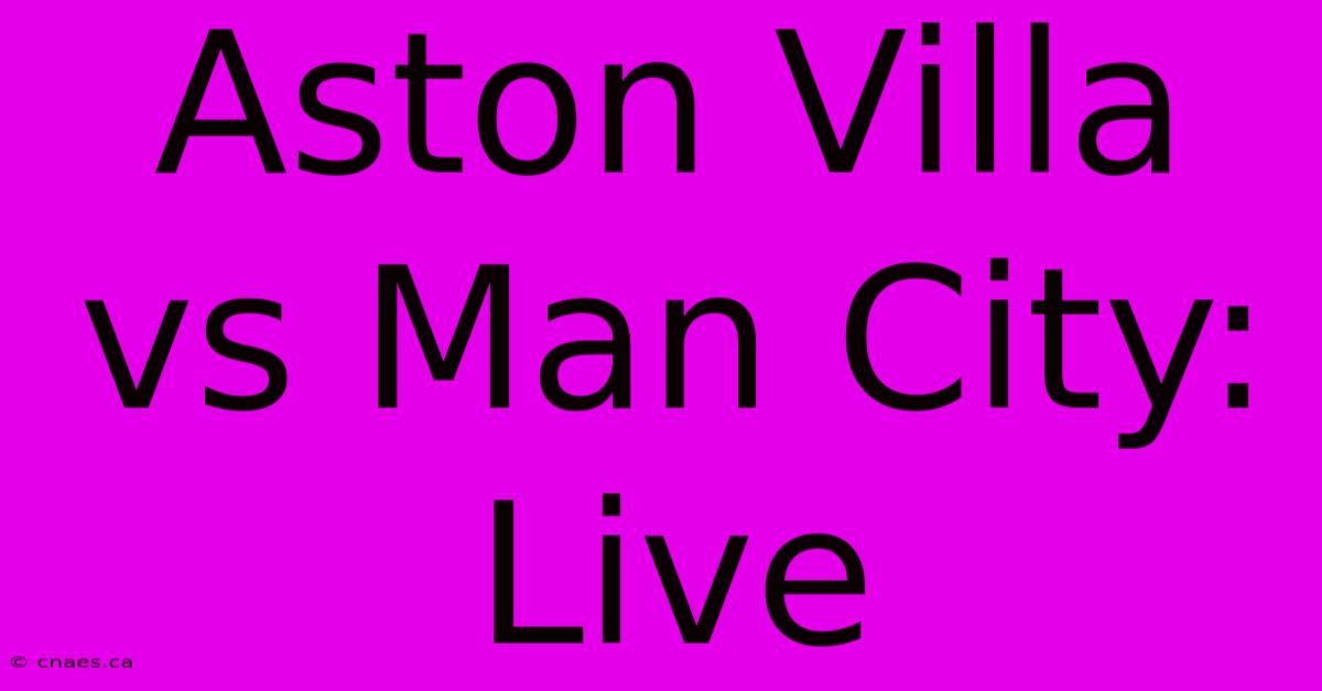 Aston Villa Vs Man City: Live