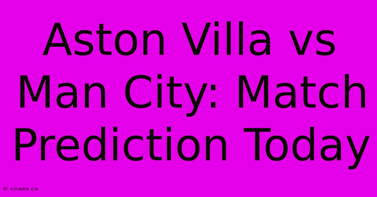 Aston Villa Vs Man City: Match Prediction Today