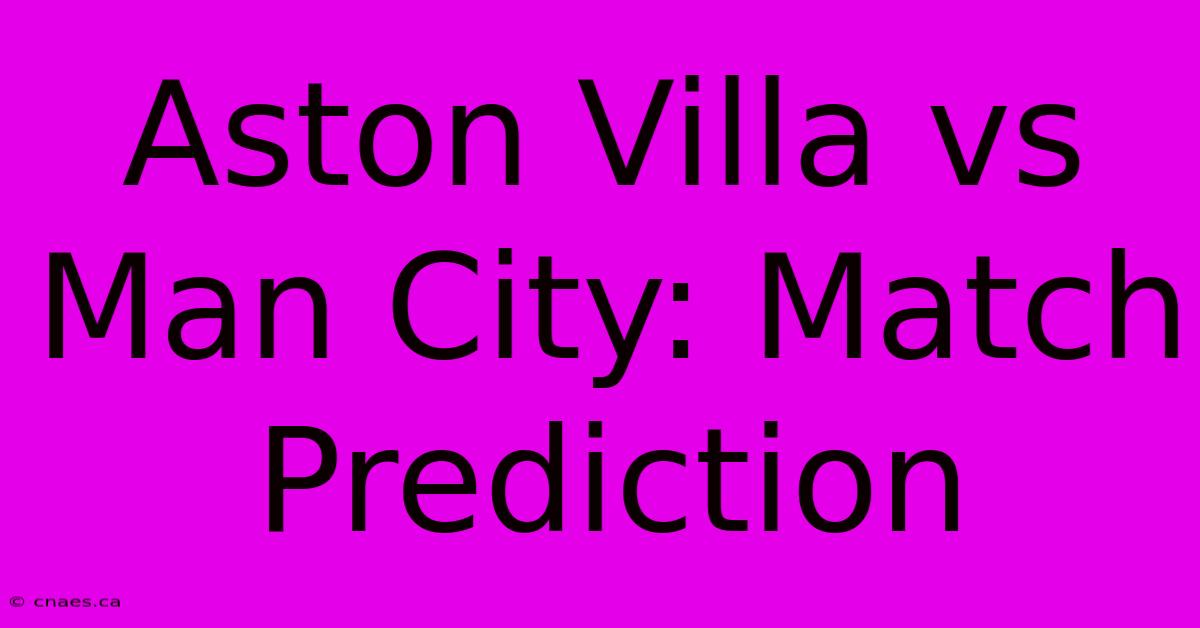 Aston Villa Vs Man City: Match Prediction