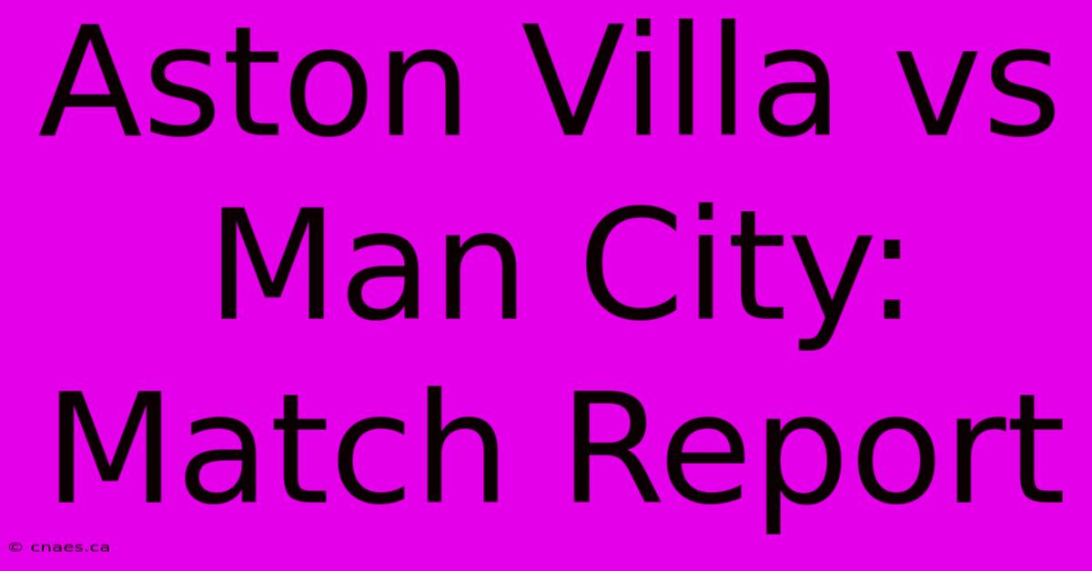 Aston Villa Vs Man City: Match Report