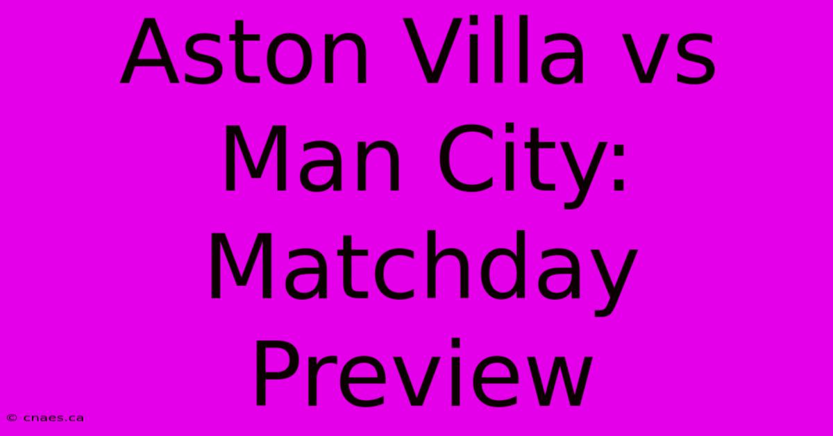 Aston Villa Vs Man City: Matchday Preview