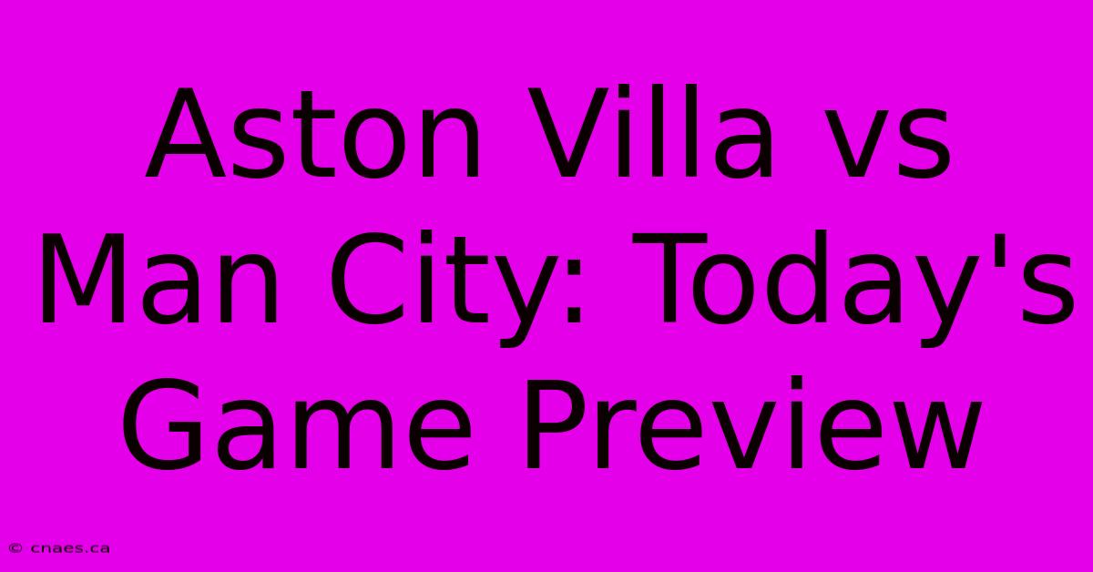 Aston Villa Vs Man City: Today's Game Preview