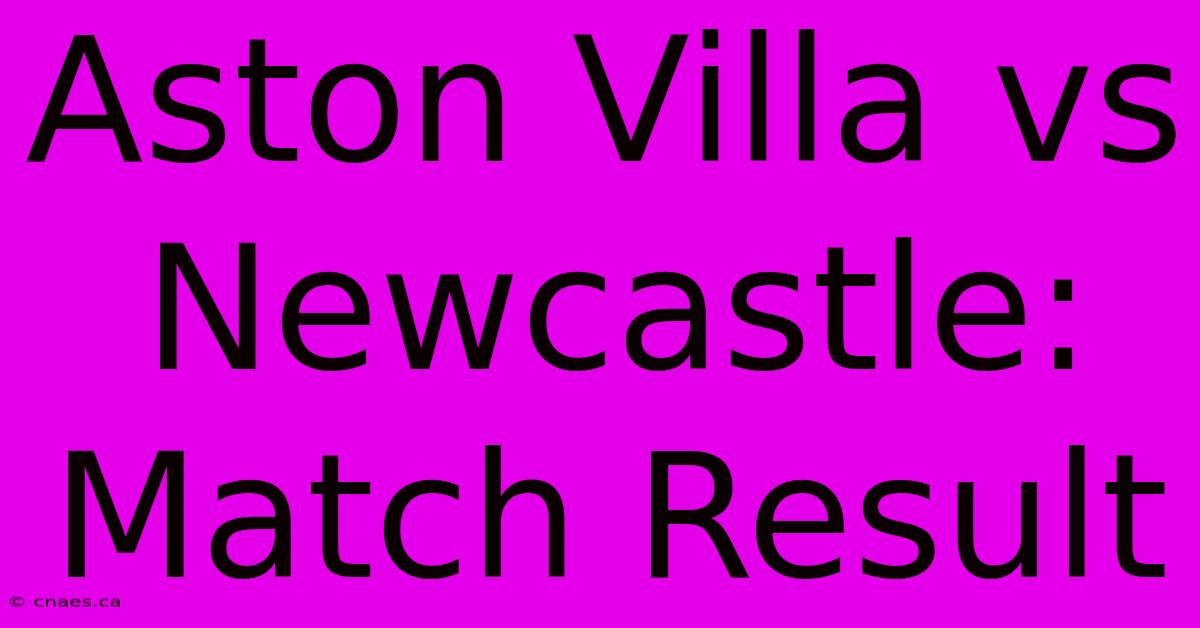 Aston Villa Vs Newcastle: Match Result