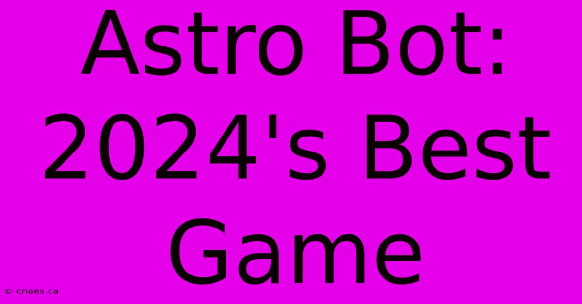 Astro Bot: 2024's Best Game