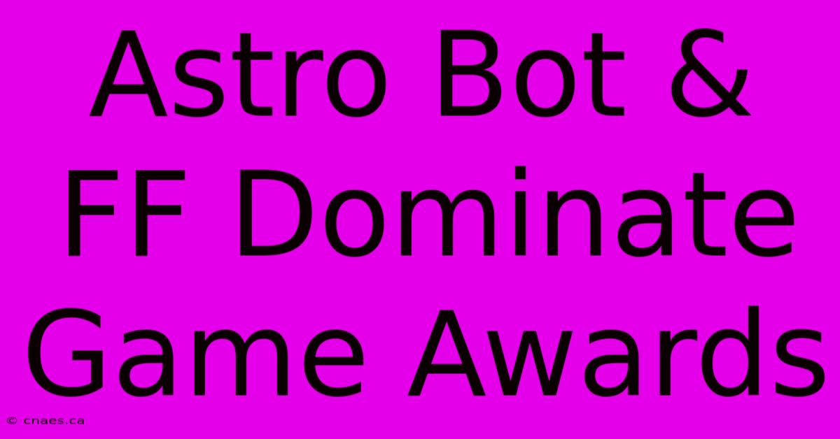 Astro Bot & FF Dominate Game Awards