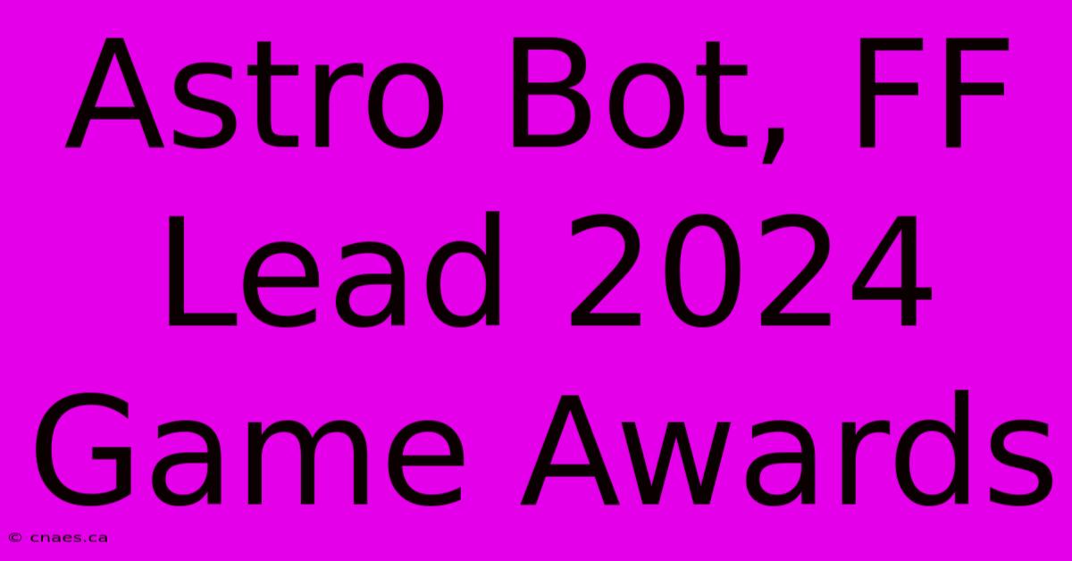 Astro Bot, FF Lead 2024 Game Awards