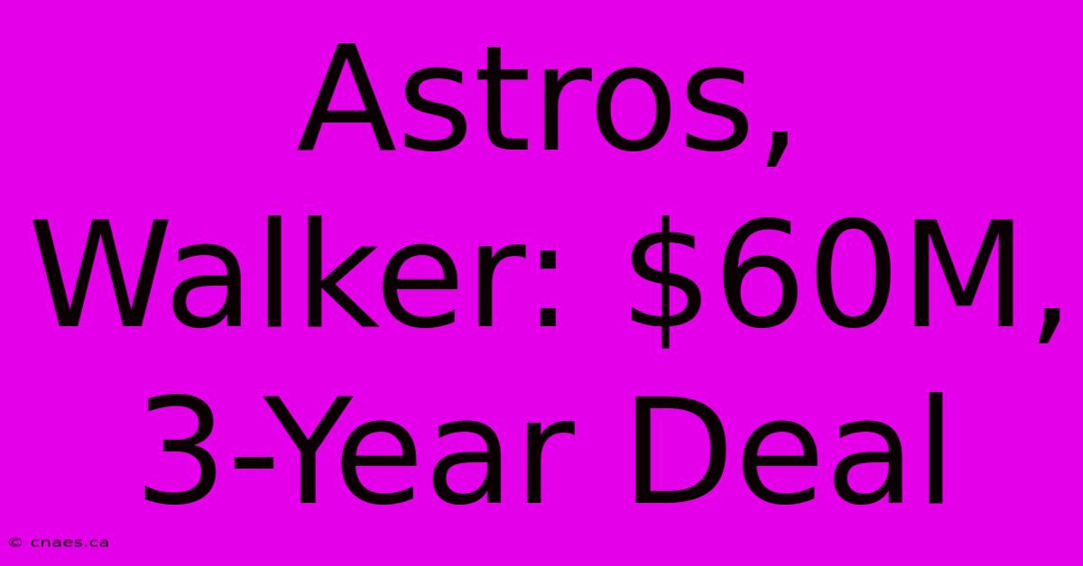 Astros, Walker: $60M, 3-Year Deal