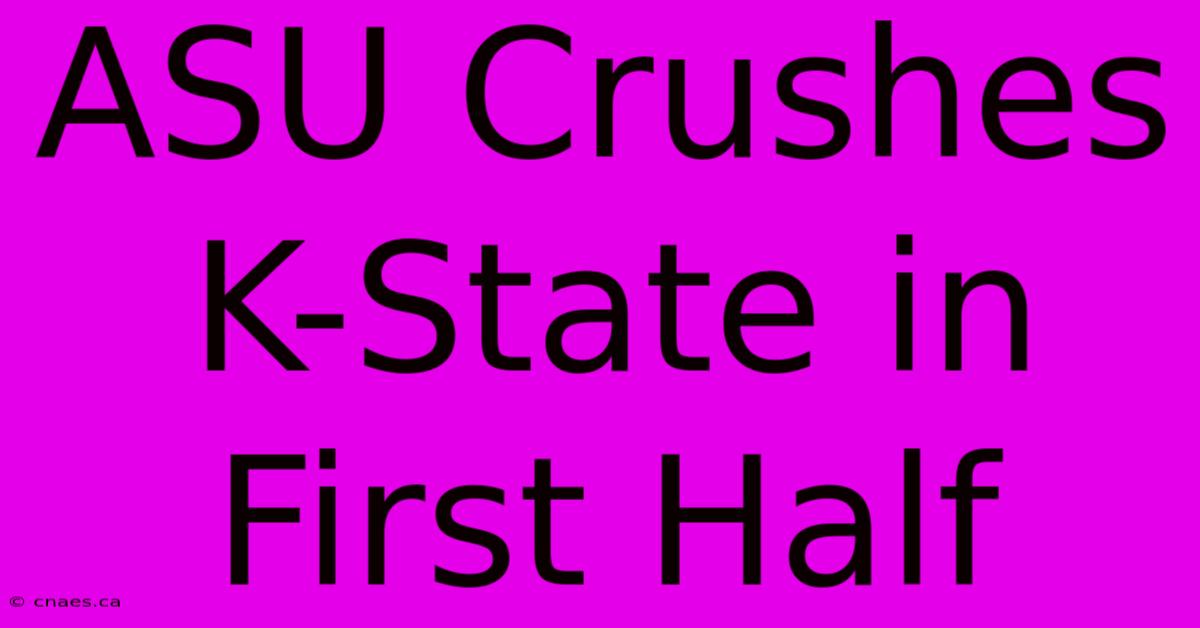 ASU Crushes K-State In First Half