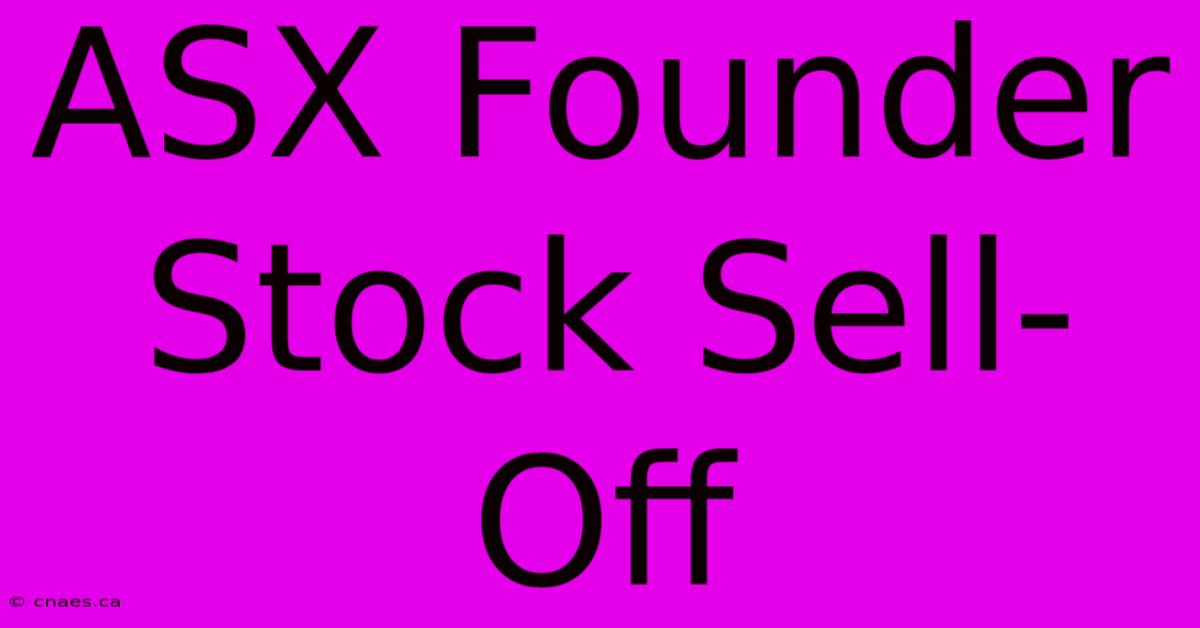 ASX Founder Stock Sell-Off