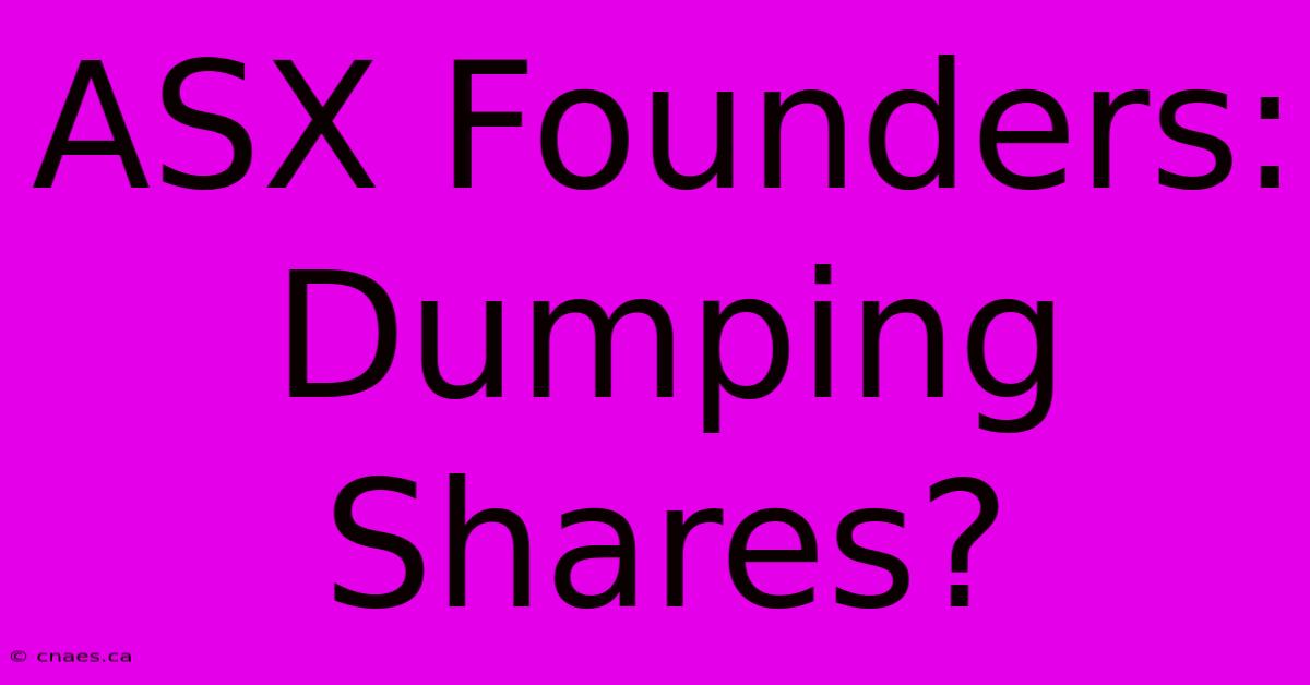 ASX Founders: Dumping Shares?