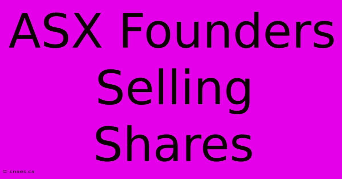 ASX Founders Selling Shares