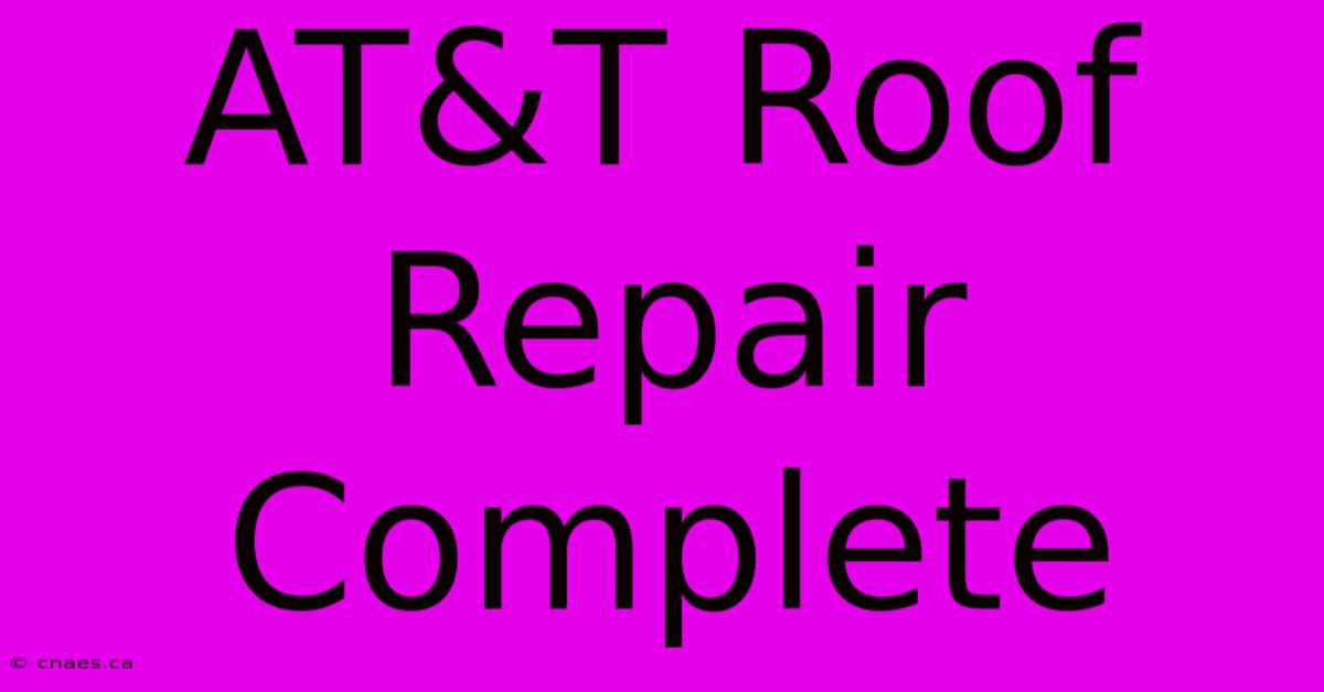 AT&T Roof Repair Complete